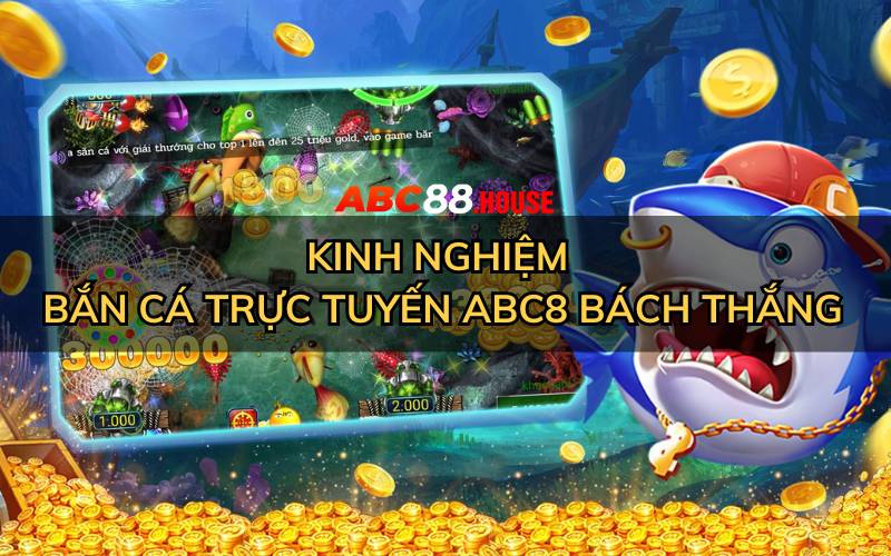 Kinh nghiệm bắn cá trực tuyến abc8 bách thắng