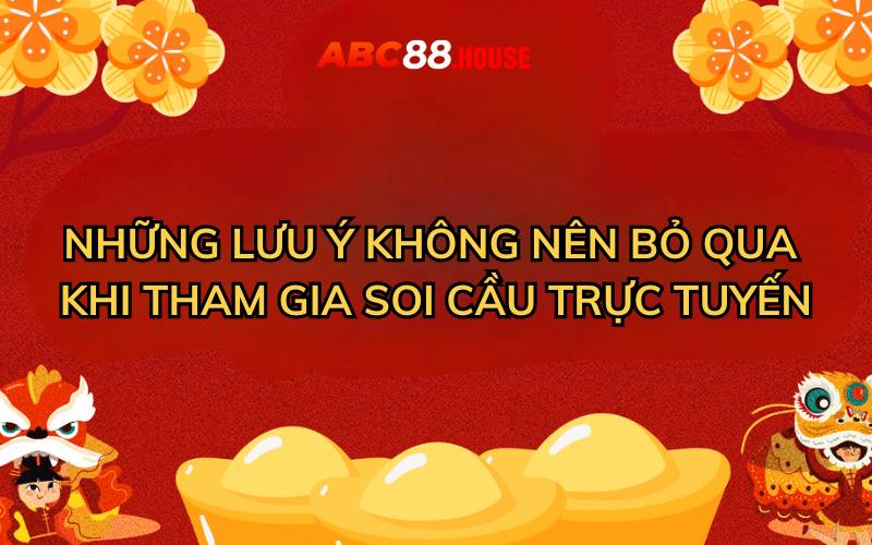 Những lưu ý không nên bỏ qua khi tham gia soi cầu trực tuyến